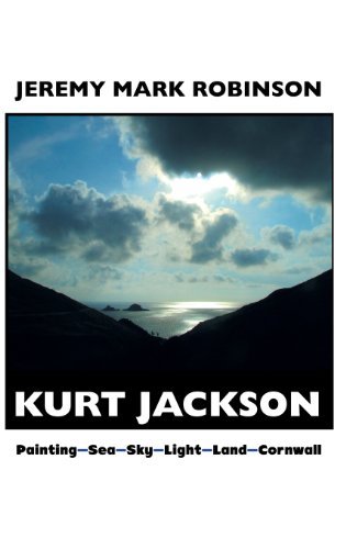 Cover for Jeremy Mark Robinson · Kurt Jackson: Painting-sea-sky-light-land-cornwall (Gebundenes Buch) (2013)