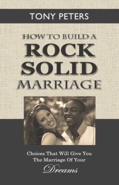 Tony Peters · How to Build a Rock Solid Marriage: Choices That Will Give You the Marriage of Your Dreams (Pocketbok) (2021)