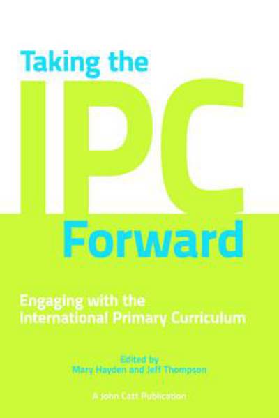 Cover for Jeff Thompson · Taking the IPC Forward: Engaging with the International Primary Curriculum - Taking it Forward (Paperback Book) (2012)