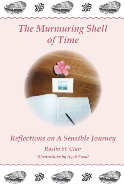 Cover for Roslin St Clair · The Murmuring Shell of Time: Reflections on a Sensible Journey (Paperback Book) (2015)