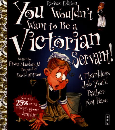 You Wouldn't Want To Be A Victorian Servant!: Extended Edition - You Wouldn't Want To Be - Fiona Macdonald - Książki - Bonnier Books Ltd - 9781910706480 - 1 kwietnia 2016