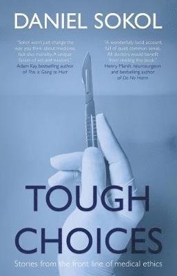 Tough Choices: Stories from the front line of medical ethics - Daniel Sokol - Bøger - The Book Guild Ltd - 9781912575480 - 28. oktober 2018