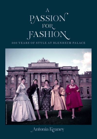 Cover for Antonia Keaney · A Passion for Fashion: 300 Years of Style at Blenheim Palace (Inbunden Bok) (2019)