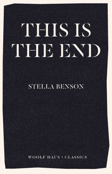 This is the End - Stella Benson - Books - Woolf Haus Publishing - 9781922491480 - November 5, 2021