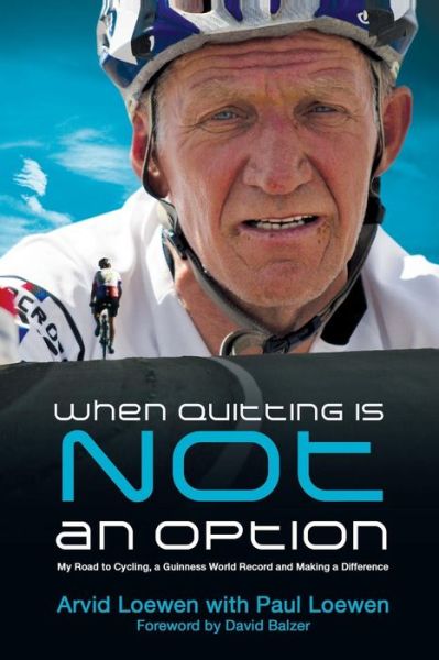 When Quitting is Not an Option: My Road to Cycling, a Guinness World Record, and Making a Difference - Paul Loewen - Books - Castle Quay Books - 9781927355480 - April 15, 2015