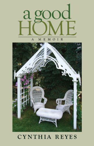 A Good Home: a Memoir - Cynthia Reyes - Książki - BPS Books - 9781927483480 - 6 maja 2013