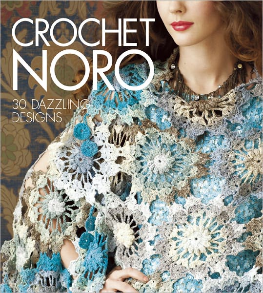 Crochet Noro: 30 Dazzling Designs - Knit Noro Collection - Sixth&spring Books - Książki - Sixth & Spring Books - 9781936096480 - 6 listopada 2012