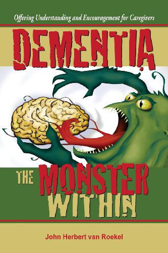 Dementia: the Monster Within - John Herbert Van Roekel - Books - Laurus Books - 9781938526480 - August 12, 2013