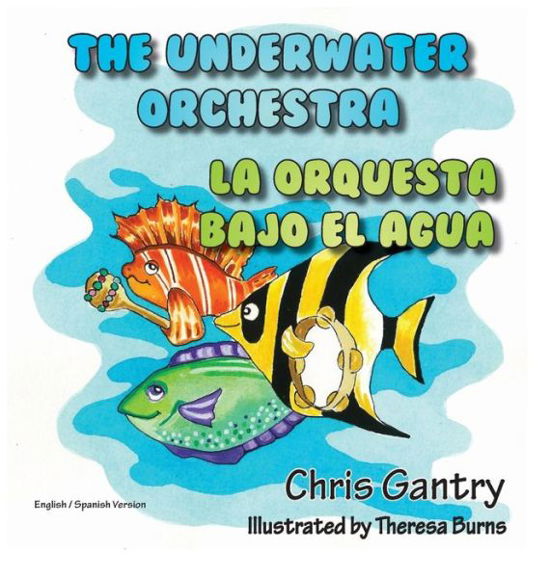 Cover for Chris Gantry · The Underwater Orchestra/la Orquestra Bajo El Agua (Hardcover Book) [Spanish edition] (2014)