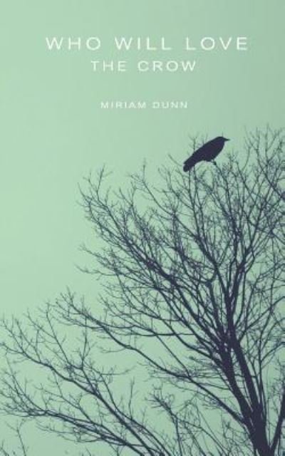 Cover for Miriam Dunn · Who Will Love the Crow (Pocketbok) (2016)