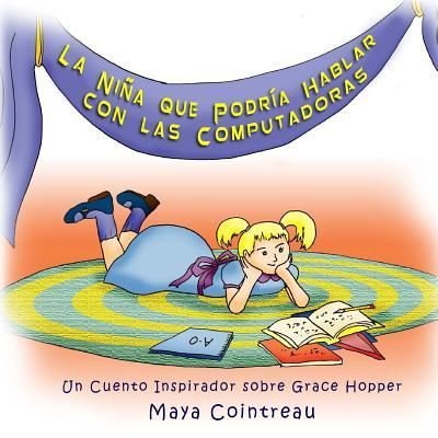 Cover for Maya Cointreau · La Ni a Que Podr a Hablar Con Las Computadoras (Paperback Book) (2017)