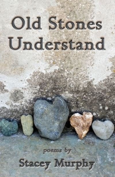 Cover for Stacey Murphy · Old Stones Understand (Paperback Book) (2021)