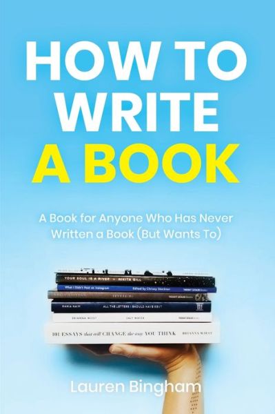 Cover for Lauren Bingham · How to Write a Book: A Book for Anyone Who Has Never Written a Book (But Wants To) (Paperback Book) (2021)