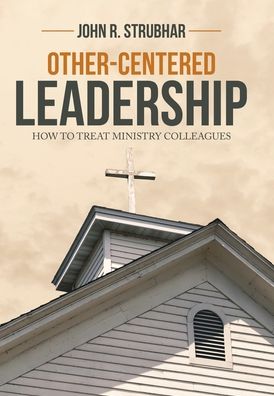 Cover for John R Strubhar · Other-Centered Leadership (Hardcover Book) (2020)