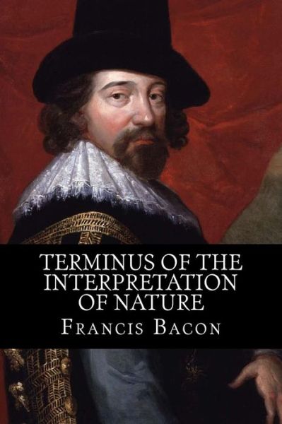 Cover for Francis Bacon · Terminus of the Interpretation of Nature (Paperback Book) (2017)