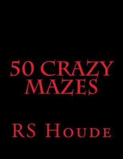 Cover for Rs Houde · 50 Crazy Mazes (Paperback Book) (2017)