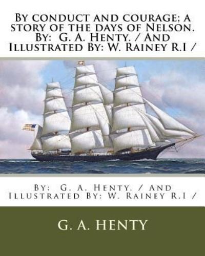 Cover for G A Henty · By conduct and courage; a story of the days of Nelson. By (Paperback Book) (2017)