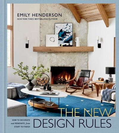 Cover for Emily Henderson · The New Design Rules: How to Decorate and Renovate, from Start to Finish: An Interior Design Book (Inbunden Bok) (2022)