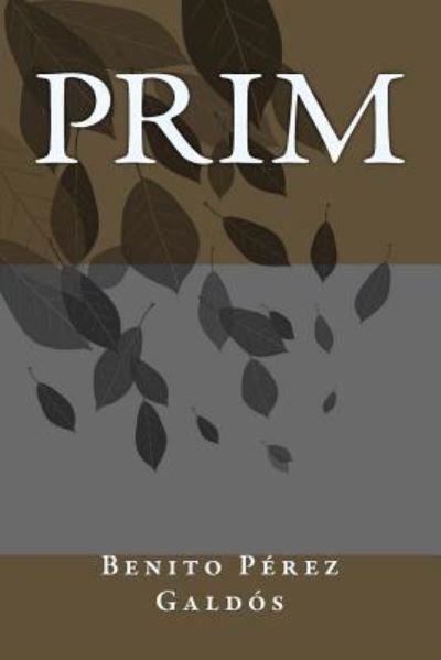 Prim - Benito Perez Galdos - Books - Createspace Independent Publishing Platf - 9781985759480 - February 20, 2018