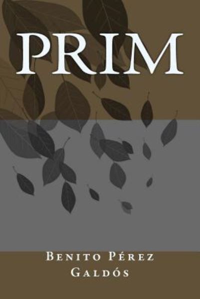 Prim - Benito Perez Galdos - Książki - Createspace Independent Publishing Platf - 9781985759480 - 20 lutego 2018