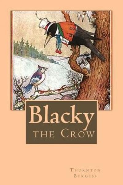 Blacky the Crow - Thornton W Burgess - Books - Createspace Independent Publishing Platf - 9781986439480 - March 12, 2018