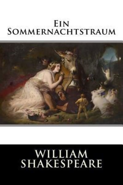 Ein Sommernachtstraum - William Shakespeare - Books - Createspace Independent Publishing Platf - 9781986877480 - March 28, 2018