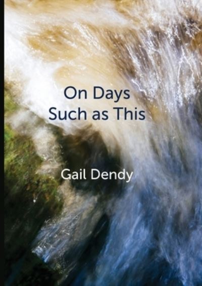 Cover for Gail Dendy · On Days Such as This (Paperback Book) (2020)