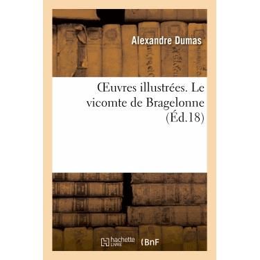 Alexandre Dumas · Oeuvres Illustr?es. Le Vicomte de Bragelonne - Litterature (Paperback Book) [French edition] (2013)