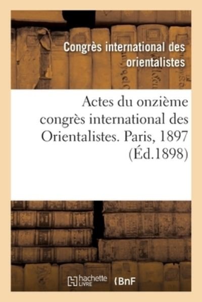 Cover for Congres Des Orientalistes · Actes Du Onzième Congrès International Des Orientalistes. Paris, 1897 (Pocketbok) (2021)