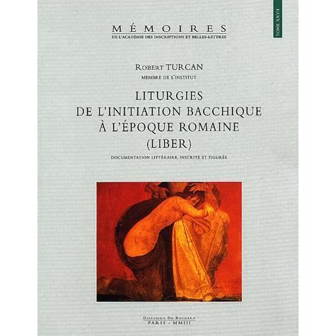 Cover for Robert Turcan · Liturgies de l'initiation bacchique à l'époque romaine (Book) (2003)