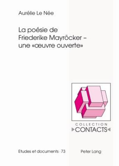 Cover for Aurelie Le Nee · La Poesie de Friederike Mayroecker - Une &quot; Oeuvre Ouverte &quot; - Contacts (Paperback Book) [French edition] (2013)