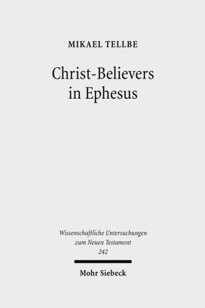 Cover for Mikael Tellbe · Christ-Believers in Ephesus: A Textual Analysis of Early Christian Identity Formation in a Local Perspective - Wissenschaftliche Untersuchungen zum Neuen Testament (Hardcover Book) (2009)