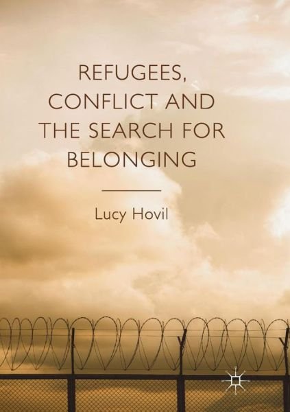 Lucy Hovil · Refugees, Conflict and the Search for Belonging (Paperback Book) [Softcover reprint of the original 1st ed. 2016 edition] (2018)