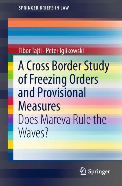 Tibor Tajti · A Cross Border Study of Freezing Orders and Provisional Measures: Does Mareva Rule the Waves? - SpringerBriefs in Law (Paperback Bog) [1st ed. 2018 edition] (2018)