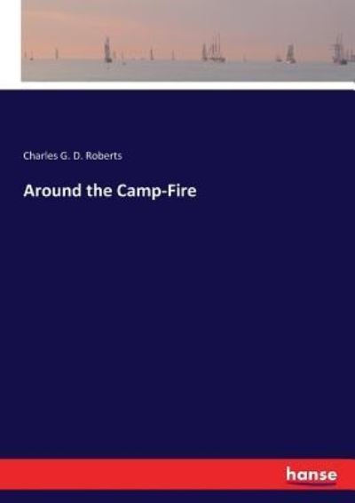 Around the Camp-Fire - Charles G D Roberts - Bøker - Hansebooks - 9783337255480 - 19. juli 2017