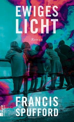 Cover for Francis Spufford · Ewiges Licht (Hardcover bog) (2022)