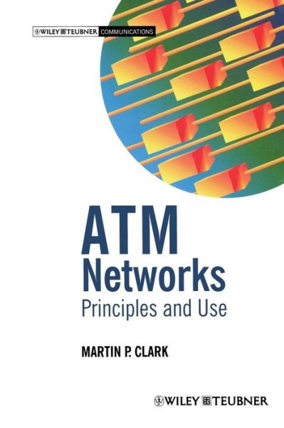 Cover for Martin P. Clark · Atm Networks: Principles and Use - Wiley-teubner Communications (Paperback Book) [Softcover Reprint of the Original 1st Ed. 1997 edition] (1997)