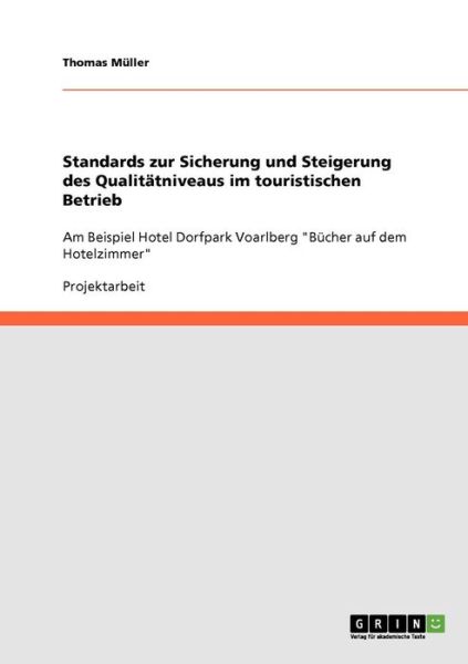 Cover for Thomas Muller · Standards zur Sicherung und Steigerung des Qualitatniveaus im touristischen Betrieb: Am Beispiel Hotel Dorfpark Voarlberg Bucher auf dem Hotelzimmer (Paperback Book) [German edition] (2008)