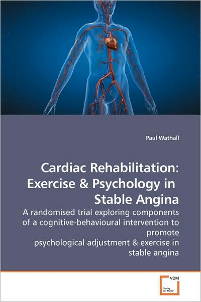 Cover for Paul Wathall · Cardiac Rehabilitation: Exercise: a Randomised Trial Exploring Components of a Cognitive-behavioural Intervention to Promote Psychological Adjustment (Paperback Book) (2009)