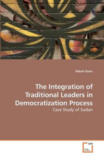 Cover for Rabah Omer · The Integration of Traditional Leaders in Democratization Process: Case Study of Sudan (Pocketbok) (2009)