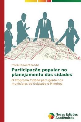 Cover for Priscila Cavalcanti Da Silva · Participação Popular No Planejamento Das Cidades: O Programa Cidade Para Gente Nos Municípios De Goiatuba E Mineiros (Paperback Book) [Portuguese edition] (2014)