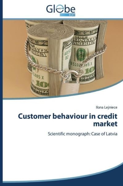 Cover for Ilona Lejniece · Customer Behaviour in Credit Market: Scientific Monograph: Case of Latvia (Taschenbuch) (2014)