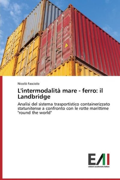 Cover for Fasciolo Nicolo · L'intermodalita Mare - Ferro: Il Landbridge (Pocketbok) (2015)