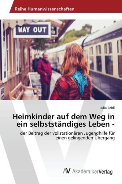 Cover for Seidl Julia · Heimkinder Auf Dem Weg in Ein Selbststandiges Leben - (Paperback Bog) (2015)