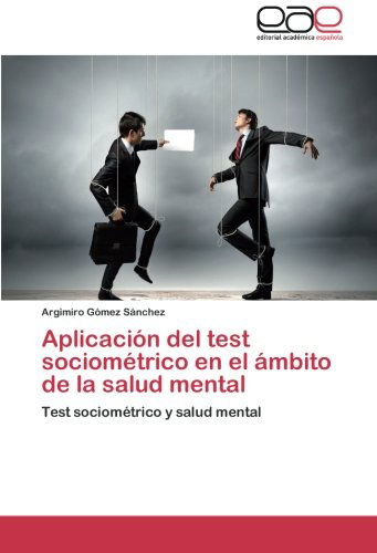 Cover for Argimiro Gómez Sánchez · Aplicación Del Test Sociométrico en El Ámbito De La Salud Mental: Test Sociométrico Y Salud Mental (Paperback Book) [Spanish edition] (2014)