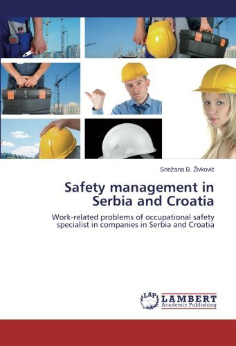 Cover for Snezana B. Zivkovic · Safety Management in Serbia and Croatia: Work-related Problems of Occupational Safety Specialist in Companies in Serbia and Croatia (Paperback Book) (2014)