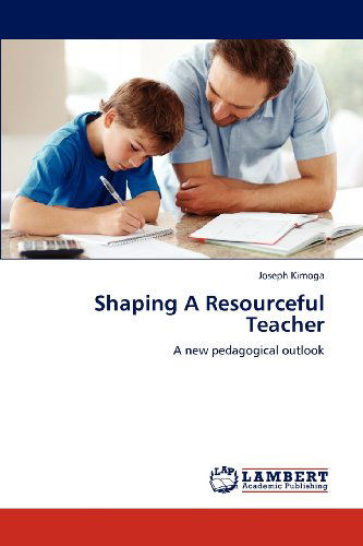 Cover for Joseph Kimoga · Shaping a Resourceful Teacher: a New Pedagogical Outlook (Paperback Book) (2012)