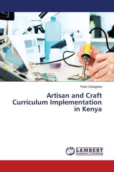 Cover for Peter Changilwa · Artisan and Craft Curriculum Implementation in Kenya (Pocketbok) (2014)
