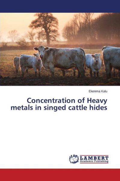 Cover for Kalu Ekenma · Concentration of Heavy Metals in Singed Cattle Hides (Taschenbuch) (2015)