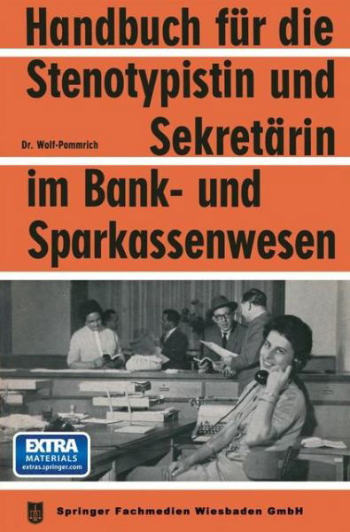 Cover for Na Wolf-Pommrich · Handbuch Fur Die Stenotypistin Und Sekretarin Im Bank- Und Sparkassenwesen: Handbuch Fur Sekretariatstechnik in Banken Und Sparkassen (Paperback Book) [Softcover Reprint of the Original 1st 1960 edition] (1960)